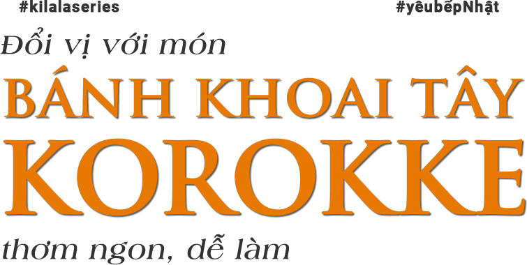 Đổi vị với món bánh khoai tây Korokke thơm ngon, dễ làm